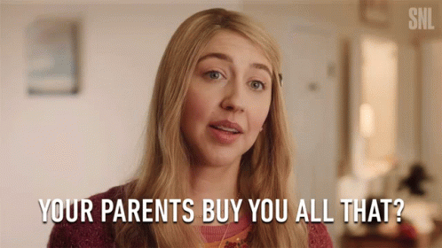 Your Parents Buy You All That Spoiled GIF - Your Parents Buy You All That Spoiled Cool Parents GIFs
