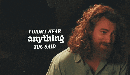 a man with curly hair and a beard says i did n't hear anything you said