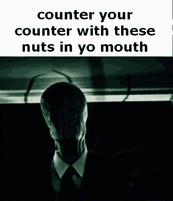 a man in a suit and tie with the words counter your counter with these nuts in yo mouth on the bottom