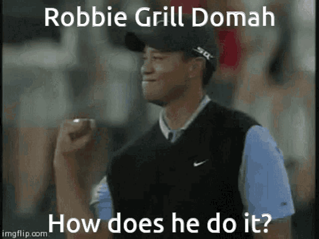 robbie grill domah how does he do it ?