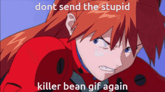 a cartoon of a girl with the words " do n't send the stupid killer bean gif again "