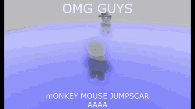 omg guys monkey mouse jumpscar aaa written on a blue background