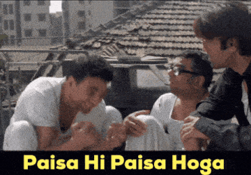 a group of men sitting on a roof with the words paisa hi paisa hoga