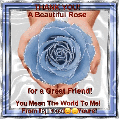 a greeting card that says thank you a beautiful rose for a great friend you mean the world to me from becca yours