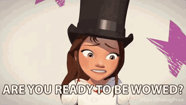 a cartoon girl wearing a top hat is asking if she is ready to be wowed