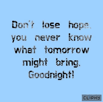 a blue background with the words do n't lose hope you never know what tomorrow might bring