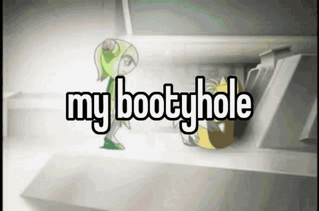 a cartoon character with the words my bootyhole