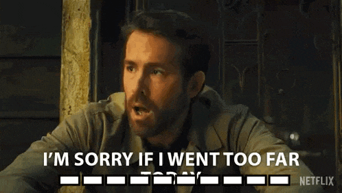a man with a beard is saying i 'm sorry if i went too far