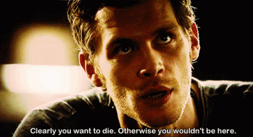 Clearly You Want To Die Otherwise You Wouldnt Be Here GIF - Clearly You Want To Die Otherwise You Wouldnt Be Here Death GIFs