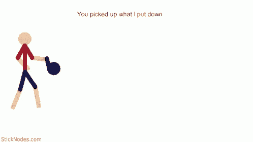 a stick figure with the words " you picked up what i put down " on the bottom