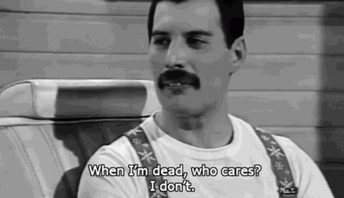 Freddie Mercury When Im Dead GIF - Freddie Mercury When Im Dead Who Cares GIFs