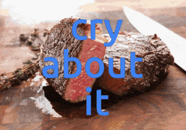 Cry About It Steak Dinner GIF - Cry About It Steak Dinner GIFs