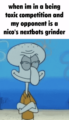 a cartoon of squidward with the caption when im in a being toxic