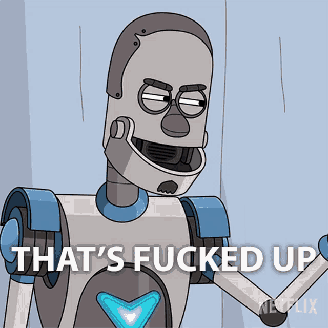 a cartoon of a robot with the words that 's fucked up