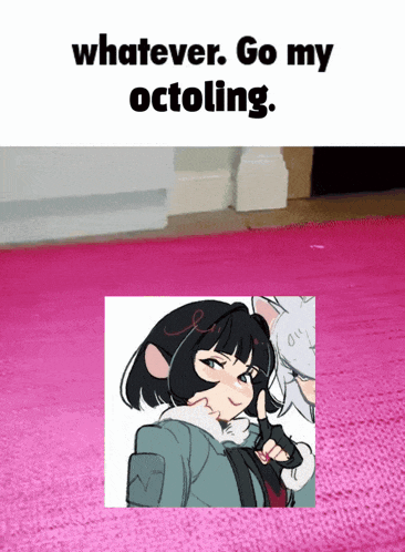 a picture of a girl with the words " whatever go my octoling " on the bottom