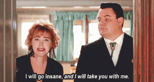 a man and a woman standing next to each other with the woman saying " i will go insane and i will take you with me