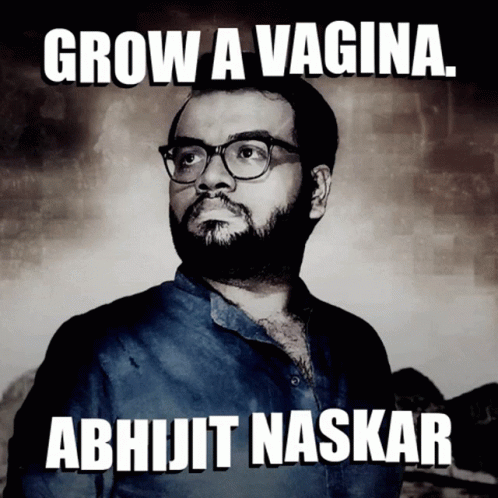 Abhijit Naskar Naskar GIF - Abhijit Naskar Naskar Grow A Vagina GIFs