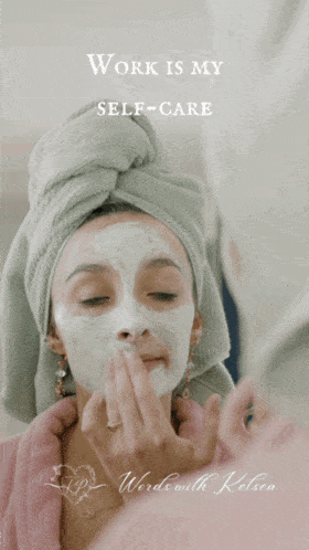 a woman with a towel wrapped around her head applying a face mask with the words work is my self-care below her