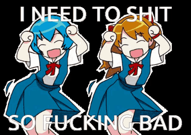 a cartoon of two girls with the words i need to shit so fucking bad