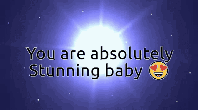 a blue background with the words " you are absolutely stunning baby "