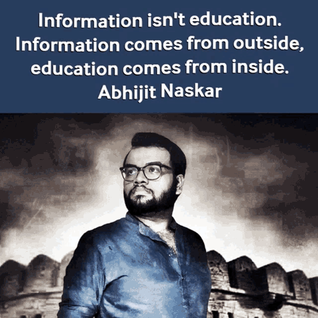 a quote from abhijit naskar says information isn 't education