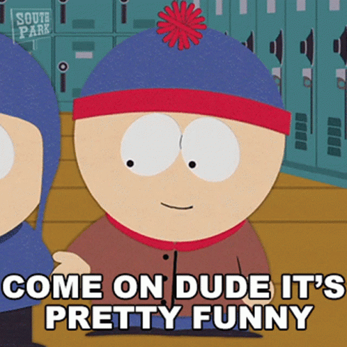 Come On Dude Its Pretty Funny Stan Marsh GIF