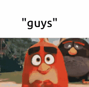 two angry birds are standing next to each other with the words " guys " on the bottom