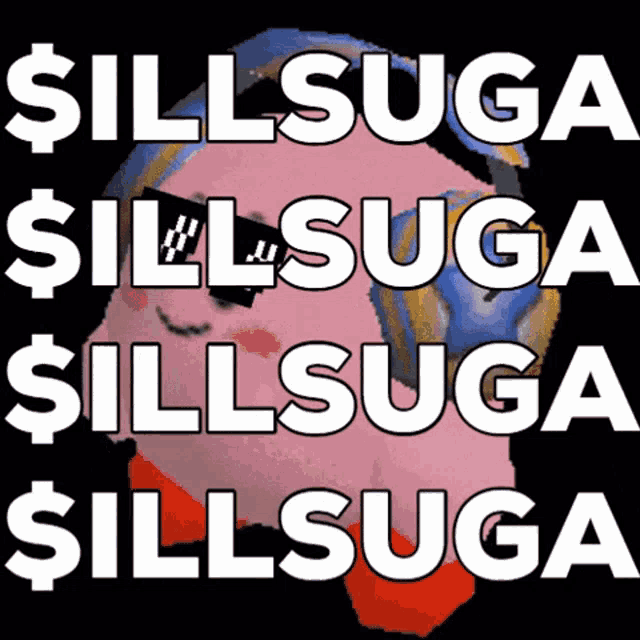 a poster that says $ ill suga $ ill suga $ ill suga $ ill suga $ ill suga $ ill suga $ ill suga