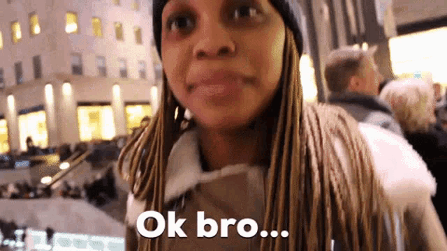 a woman with dreadlocks says ok bro