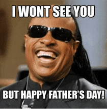 a man wearing sunglasses is laughing and says " i won t see you but happy father 's day "