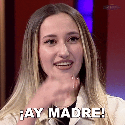 a woman says " ay madre " in spanish