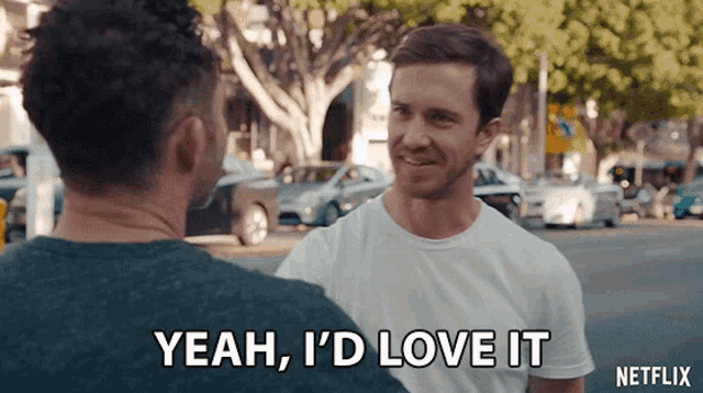 a man says yeah i 'd love it in front of another man