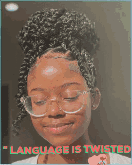a woman wearing glasses and a bun with the words " language is twisted " above her