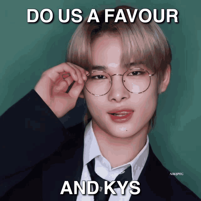 a picture of a man wearing glasses and a caption saying do us a favour and kys