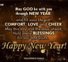 may god be with you through new year and fill your life with comfort love and cheer .