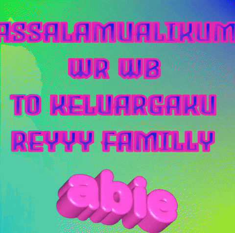 a colorful poster with the words assalamualaikum wr wb to keluargaku reyyy family able