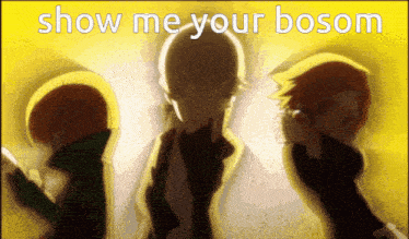 three anime characters are standing in front of a yellow background with the words show me your bosom