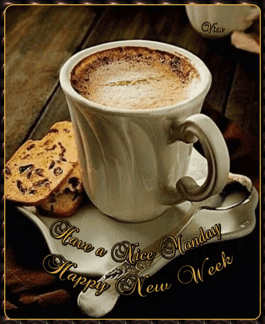 a cup of coffee on a saucer with the words have a nice monday happy new week below it