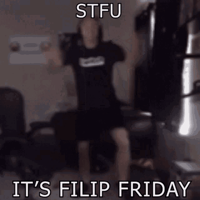 Stfu Its Filip Friday GIF - Stfu Its Filip Friday Filip Friday GIFs