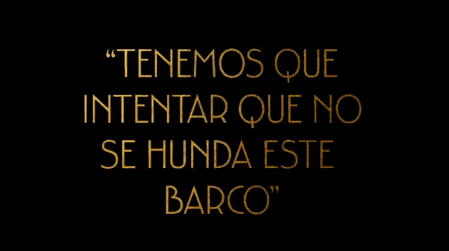 a black background with the words " tenemos que intentar que no se hunda este barco "