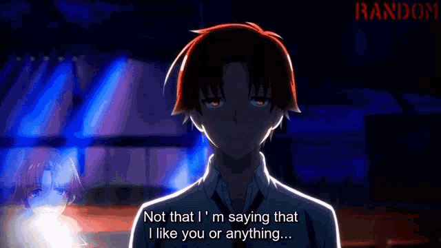 a man with red hair says " not that i 'm saying that i like you or anything ... "