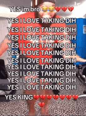 a meme that says yes im bro yes i love taking dih yes i love taking dih