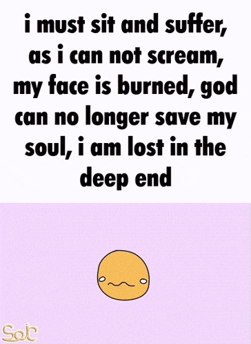 a cartoon of a face with the words " i must sit and suffer as i can not scream "
