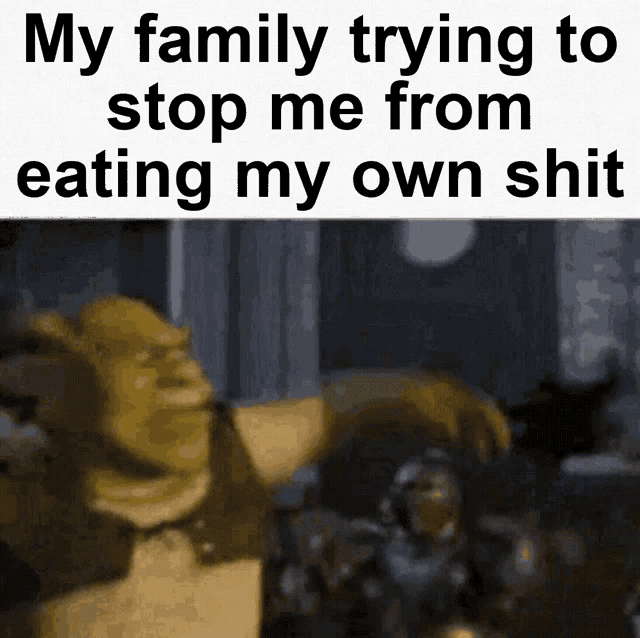 My Family Trying To Stop Me From Eating My Own Shit GIF - My Family Trying To Stop Me From Eating My Own Shit GIFs