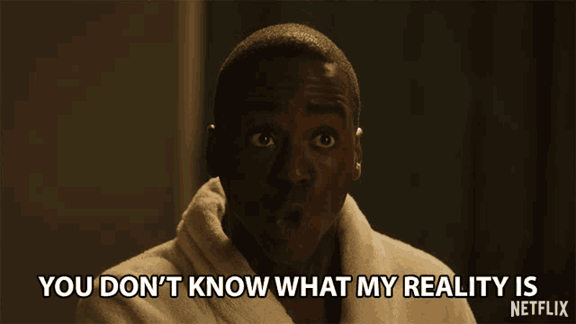 a man in a bathrobe says you do n't know what my reality is netflix