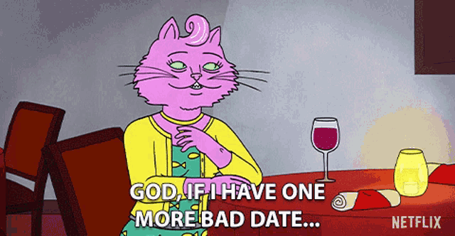 a pink cat is sitting at a table with a glass of wine and says " god if i have one more bad date ... "