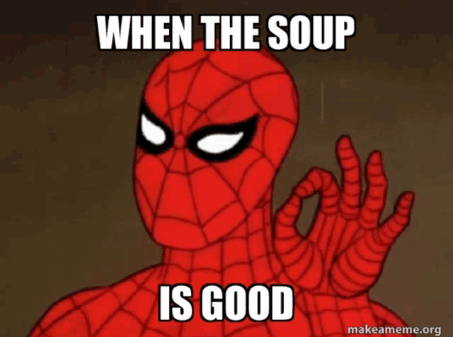 a cartoon spider man giving an ok sign with the caption when the soup is good