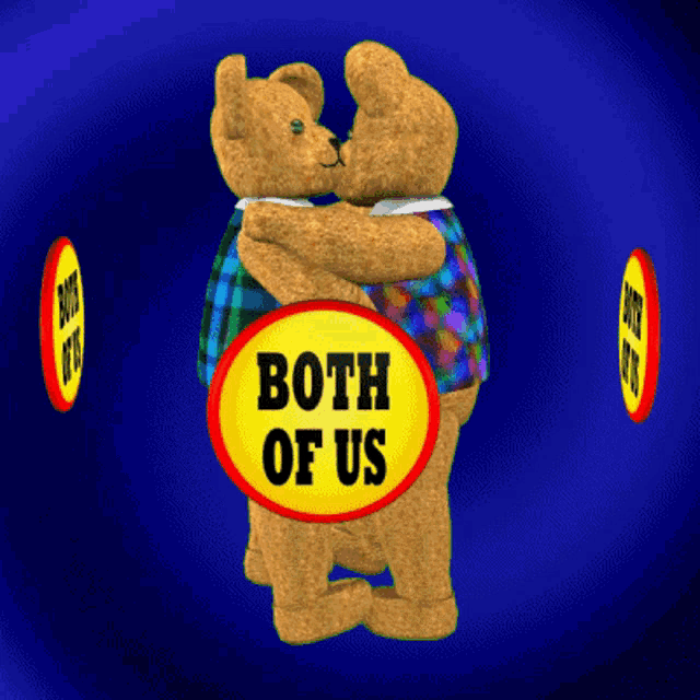 two teddy bears hugging each other with a yellow sign that says both of us