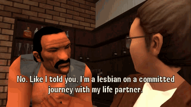 a man in a video game says " no like i told you i 'm a lesbian on a committed journey