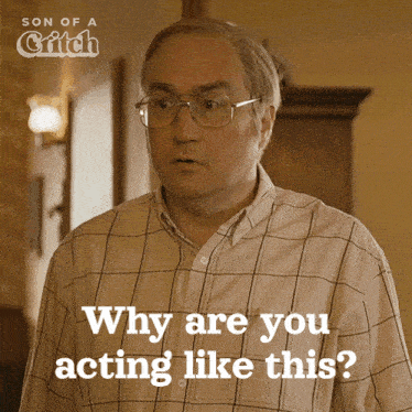 a man wearing glasses and a plaid shirt is asking why are you acting like this